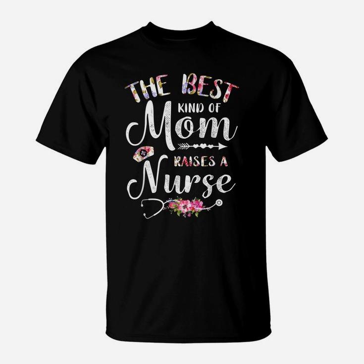 Best Kind Of Mom Raises A Nurse Shirt Mothers Day Gift Tee T-Shirt