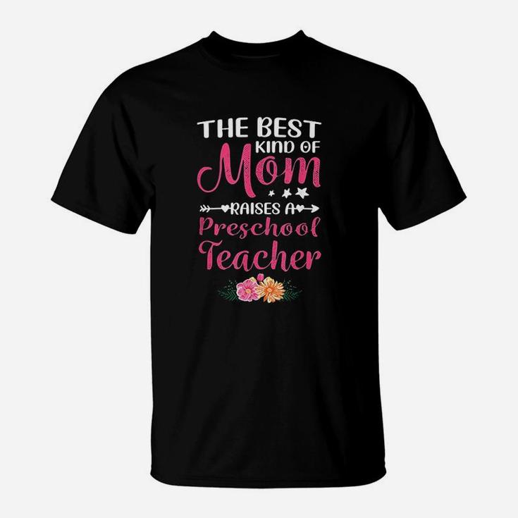 Best Kind Of Mom Raises A Preschool Teacher T-Shirt