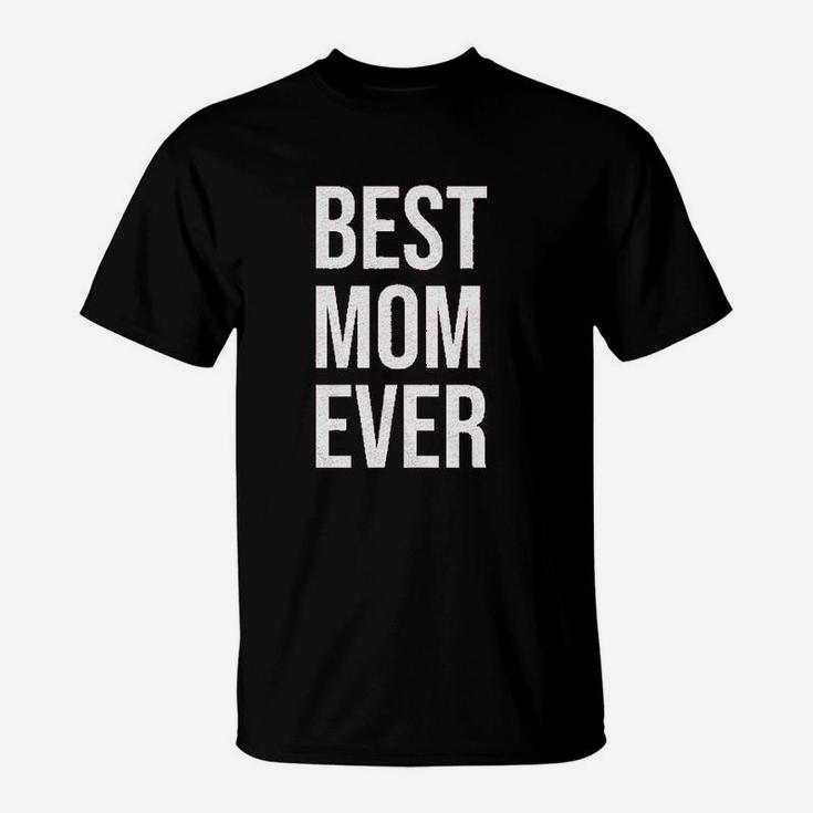 Best Mom Ever Funny Mama Gift Mothers Day Cute Life Saying T-Shirt