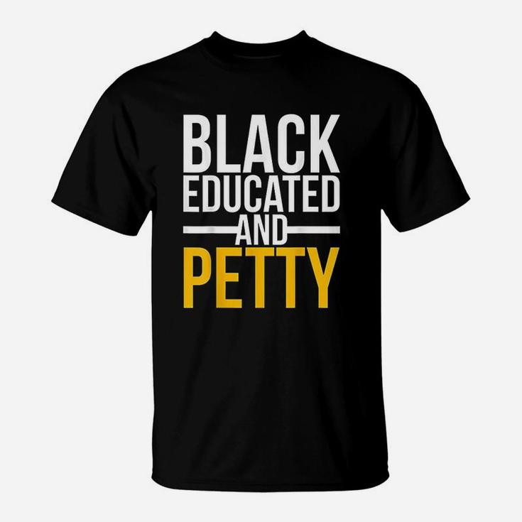 Black Educated And Petty T-Shirt