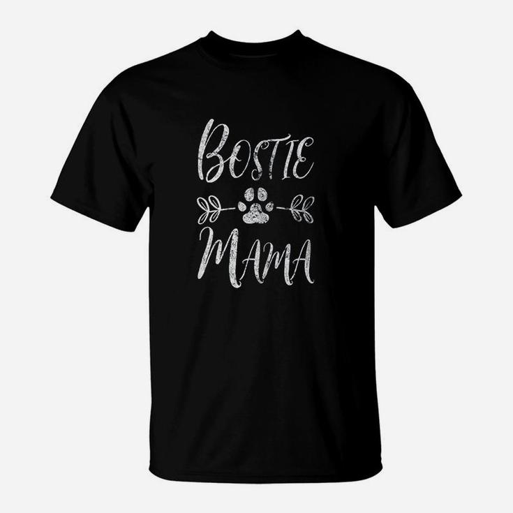 Bostie Mama Boston Terrier Lover Funny Bostie Mom Gift T-Shirt