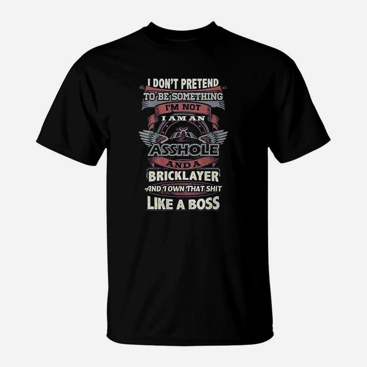 Bricklayer I Dont Pretend To Be Something Bricklayer T-Shirt