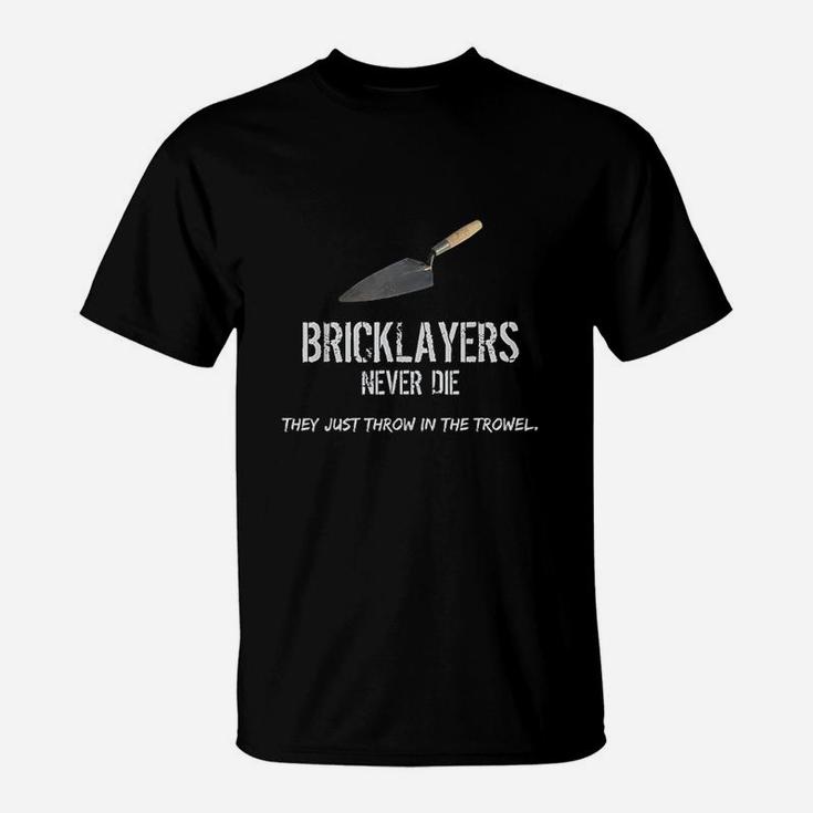 Bricklayers Mason Never Die Throw In The Trowel T-Shirt