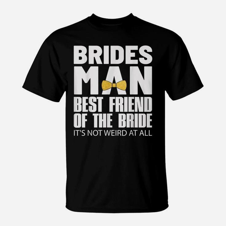 Bridesman Best Friend Of The Bride Tshirt Wedding Party Tee T-Shirt
