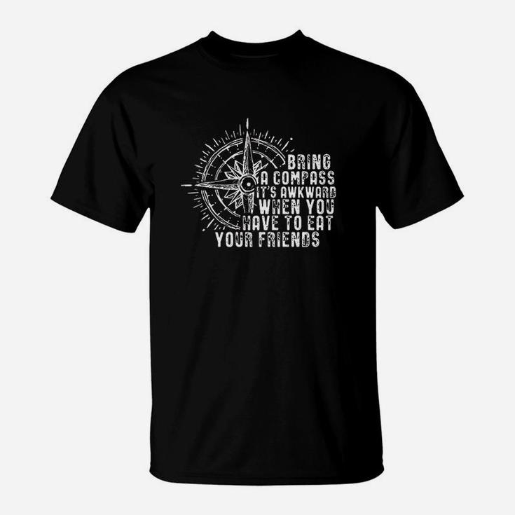 Bring A Compass It Is Awkward When You Eat Friends Hiking T-Shirt