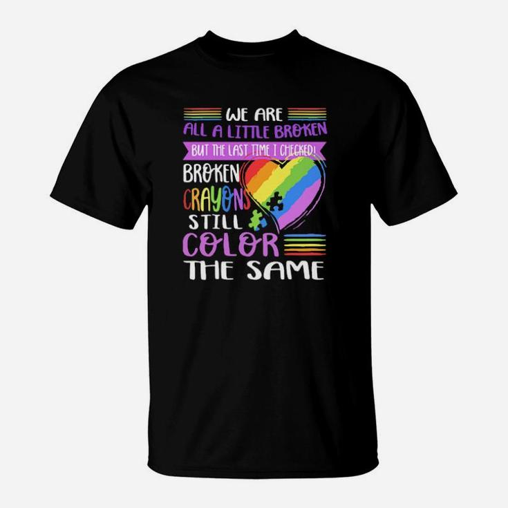 Broken Crayons Still Color The Same Autism T-Shirt