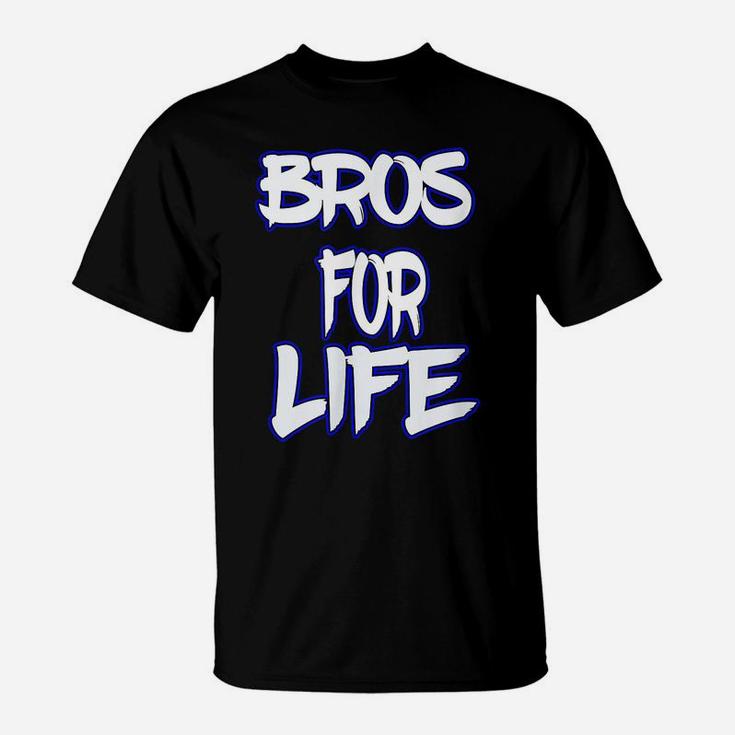 Bros For Life A Great Tee For You Brother Or Friend T-Shirt