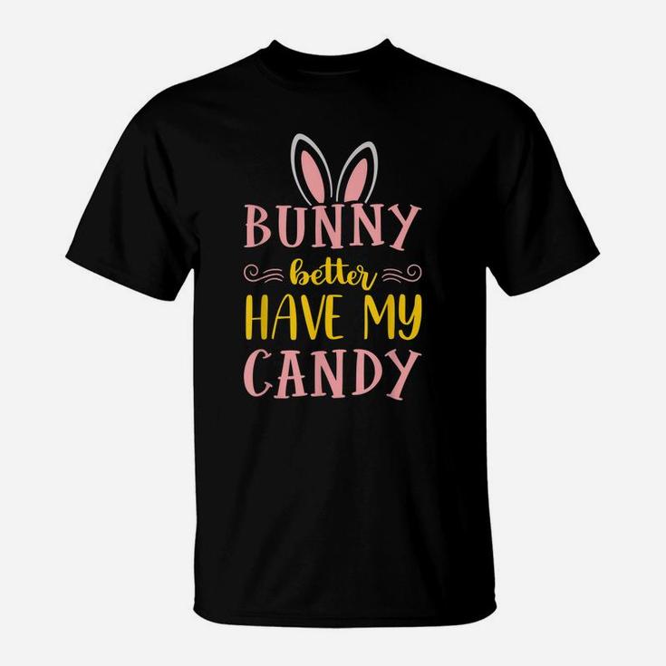 Bunny Better Have My Candy Quotes Funny Easter Egg Hunting T-Shirt