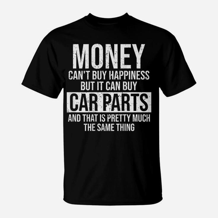 Can Buy Car Parts Funny Car Guy Car Lover Auto Mechanic Gift T-Shirt