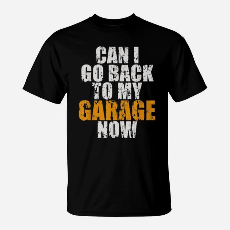 Can I Go Back To My Garage Now For Cars T-Shirt