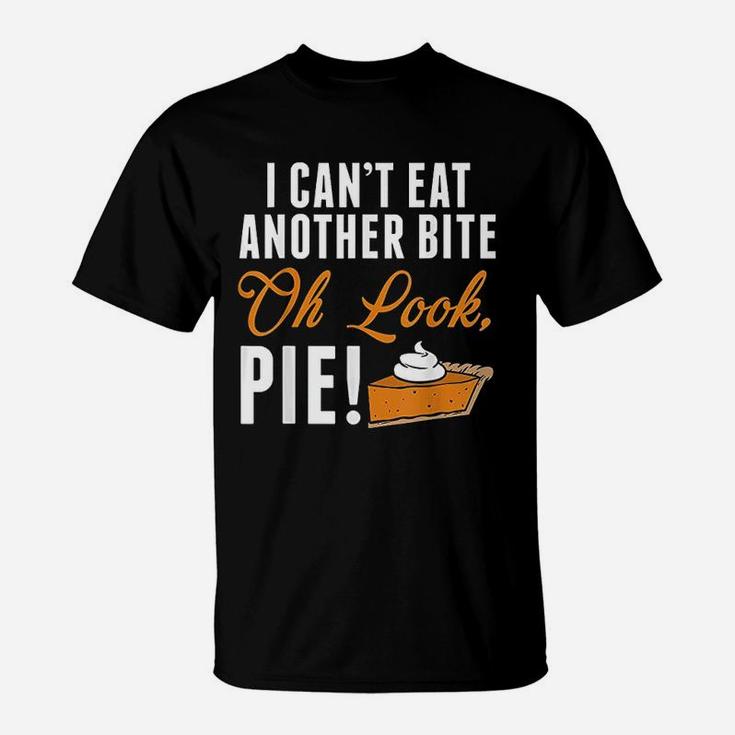 Cant Eat Another Bite Oh Look Pie Funny Thanksgiving T-Shirt