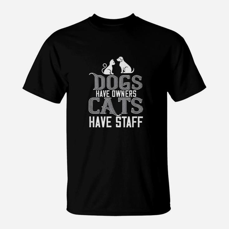 Cat Lover Funny Gift Dogs Have Owners Cats Have Staff T-Shirt