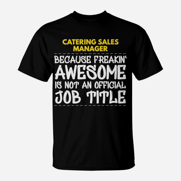 Catering Sales Manager Freakin Awesome Job T-Shirt
