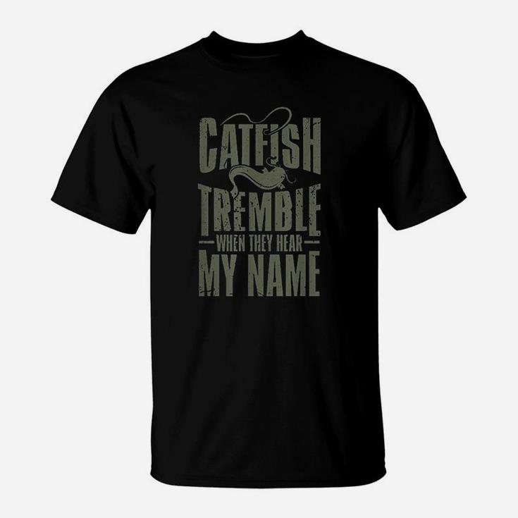 Catfish Fishing Catfish Tremble When They Hear My Name T-Shirt