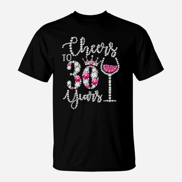 Cheers To 30 Years Old Happy 30Th Birthday Queen Drink Wine T-Shirt