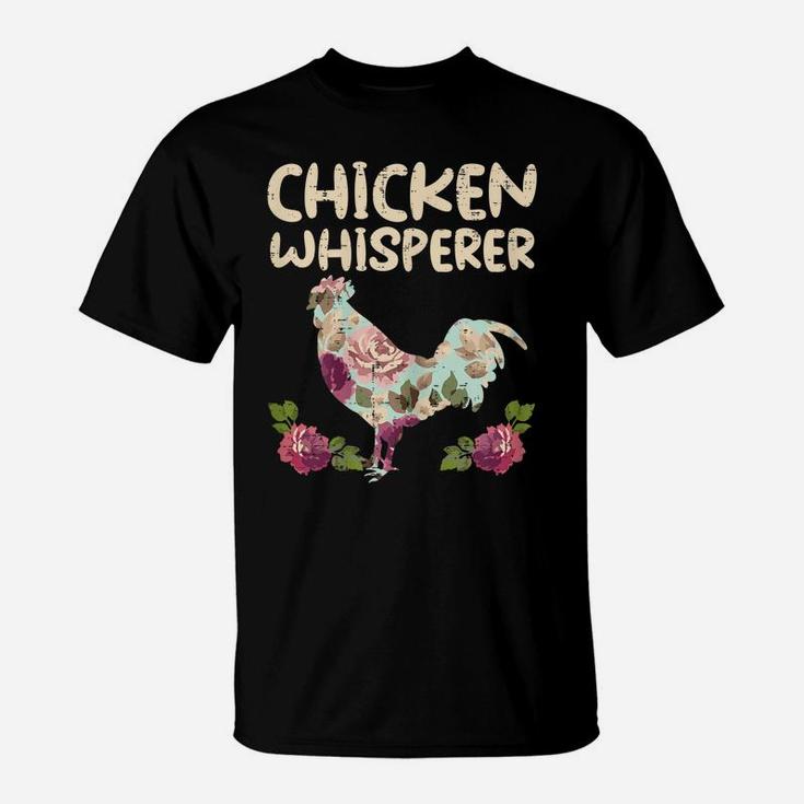 Chicken Whisperer Flower Farming Farm Animal Farmer Gift T-Shirt