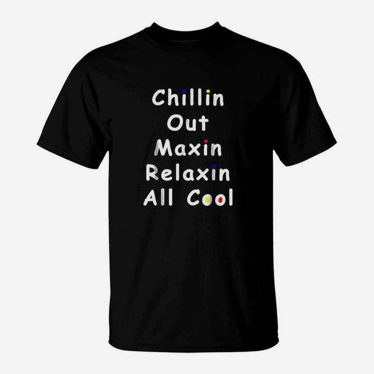 Chillin Out Maxin Relaxin All Cool Funny 90S T-Shirt