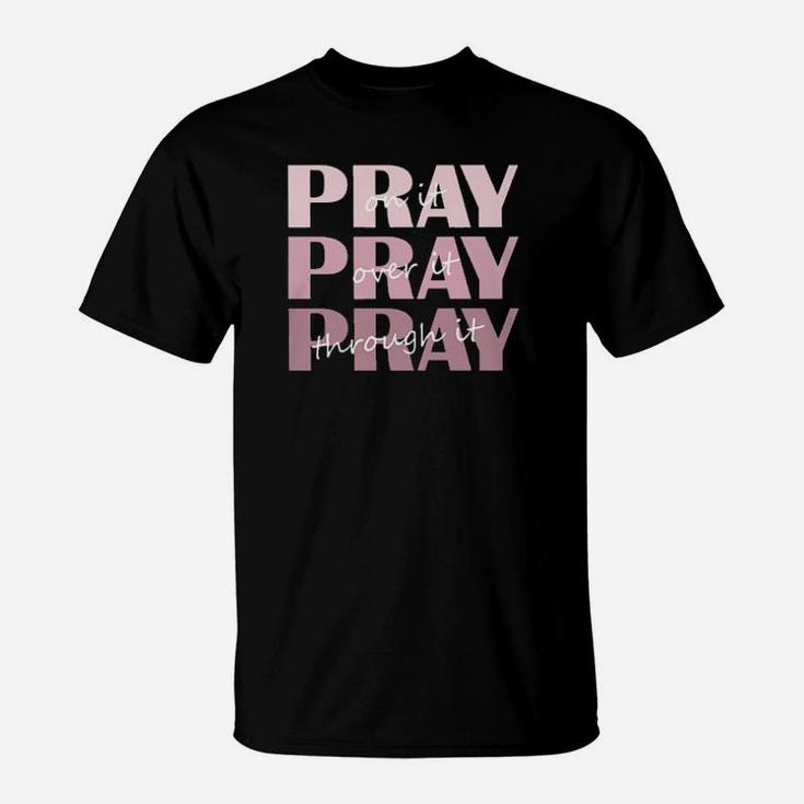 Christian Pray On It Pray Over It Pray Through It T-Shirt