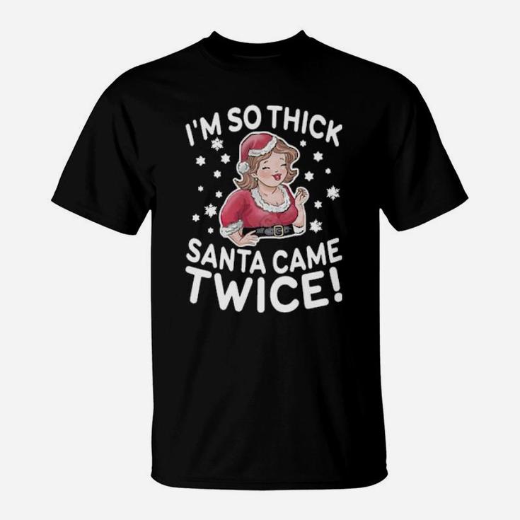 Chubby Girls I'm So Thick Santa Came Twice T-Shirt