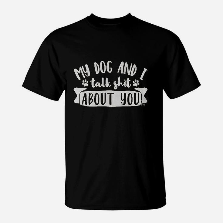 Clothing Co My Dog And I Talk About You Women T-Shirt