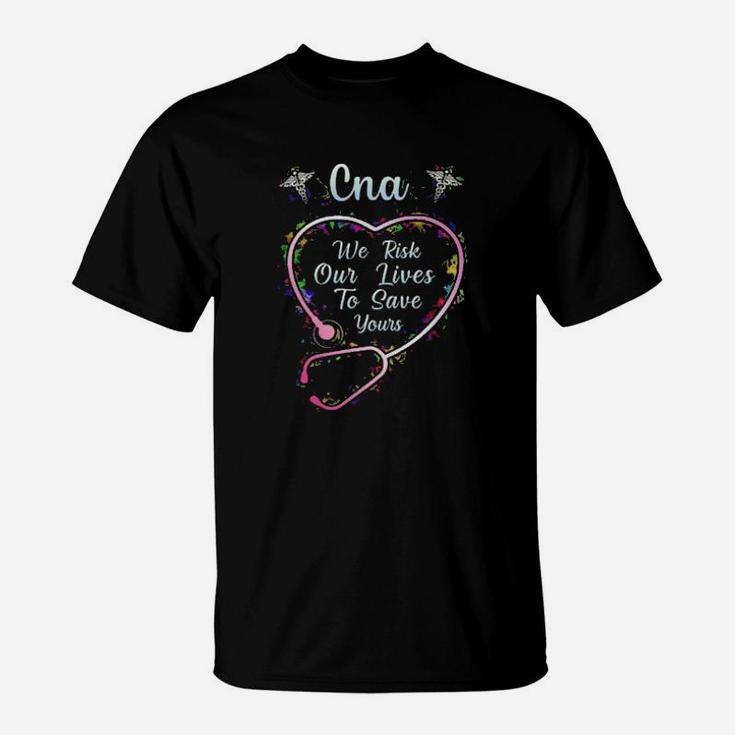 Cna We Are Risk Our Life To Save Them T-Shirt