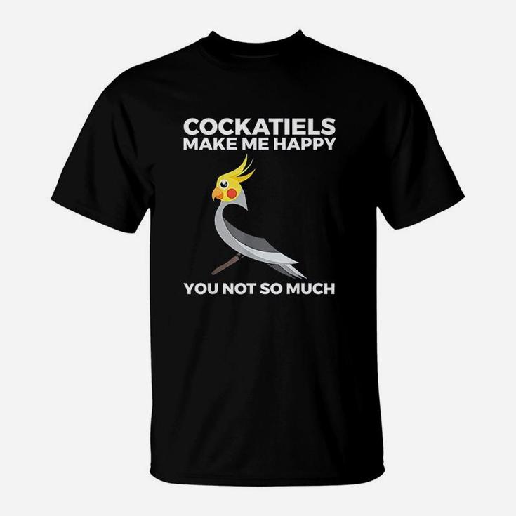 Cockatiel Funny Gift Bird Owners Make Me Happy T-Shirt