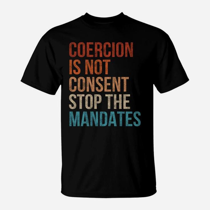 Coercion Is Not Consent Stop The Mandates Anti-Vaccination T-Shirt