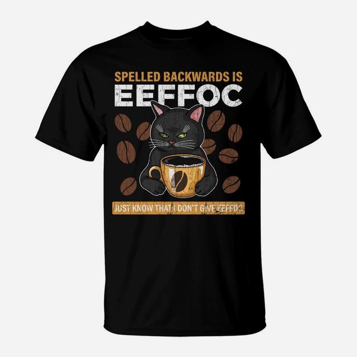 Coffee Spelled Backwards Is Eeffoc Apparel Funny Coffee Gift T-Shirt