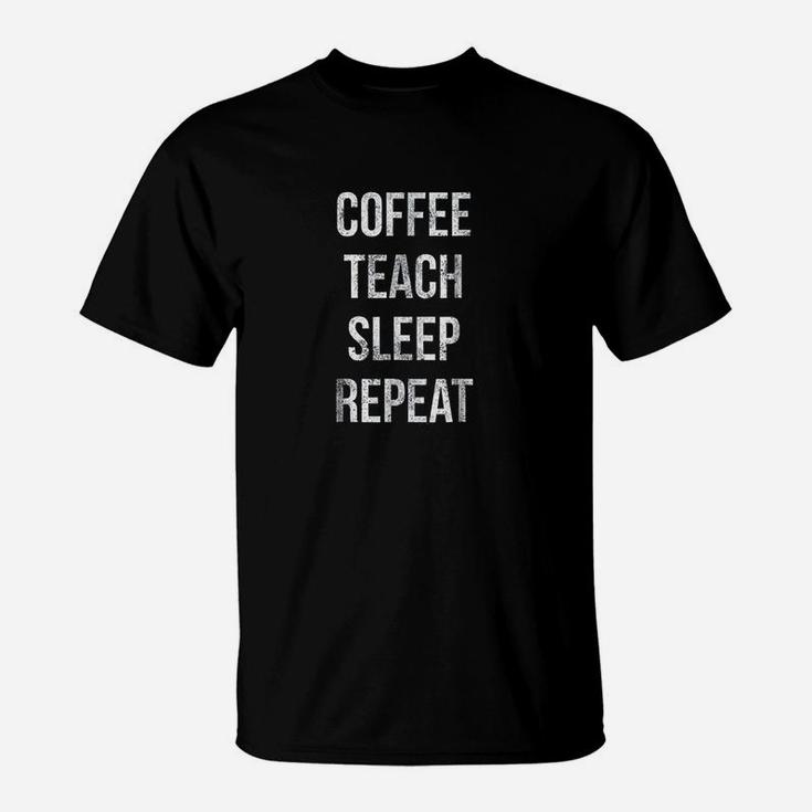 Coffee Teach Sleep Repeat Funny Teacher Professor T-Shirt