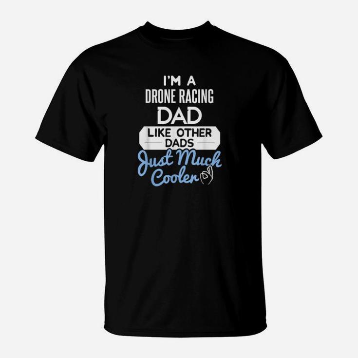 Cool Fathers Day Drone Racing Dad T-Shirt