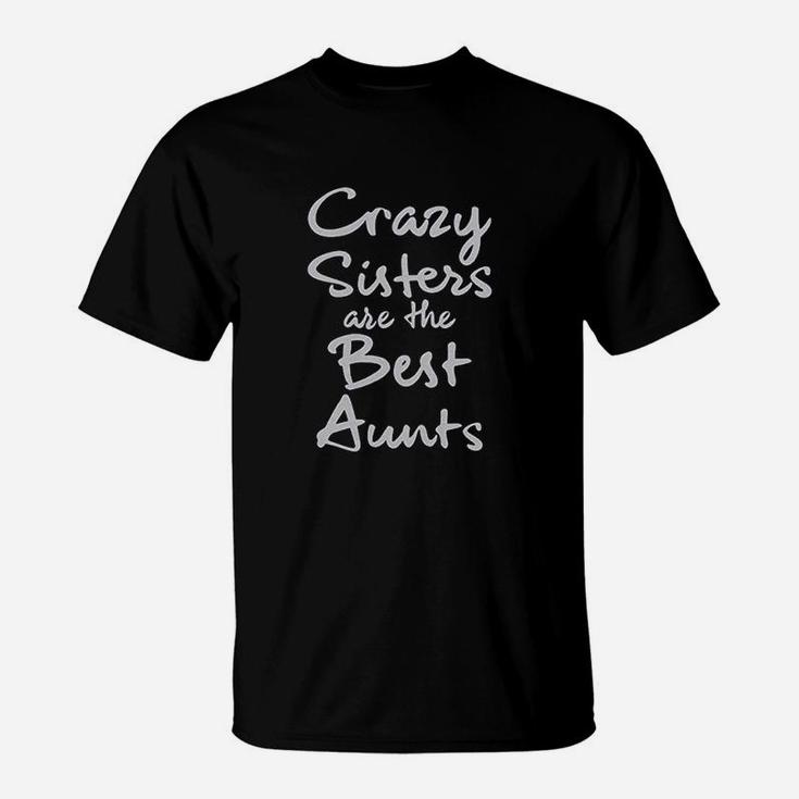 Crazy Sisters Are The Best Aunts T-Shirt