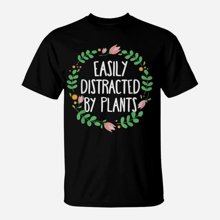 Cute Easily Distracted By Plants Gardening T-Shirt