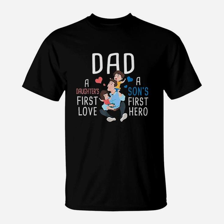 Dad A Daughters First Love A Sons First Hero Father Saying T-Shirt