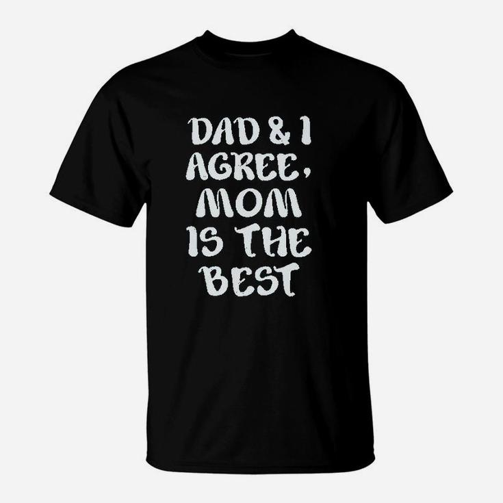 Dad And I Agree Mom Is The Best Mothers Day T-Shirt