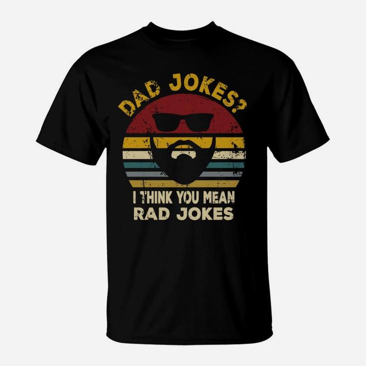 Dad Jokes I Think You Mean Rad Jokes Funny Dads Gift T-Shirt