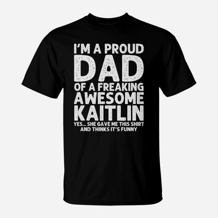 Dad Of Kaitlin Gift Father's Day Funny Personalized Name T-Shirt