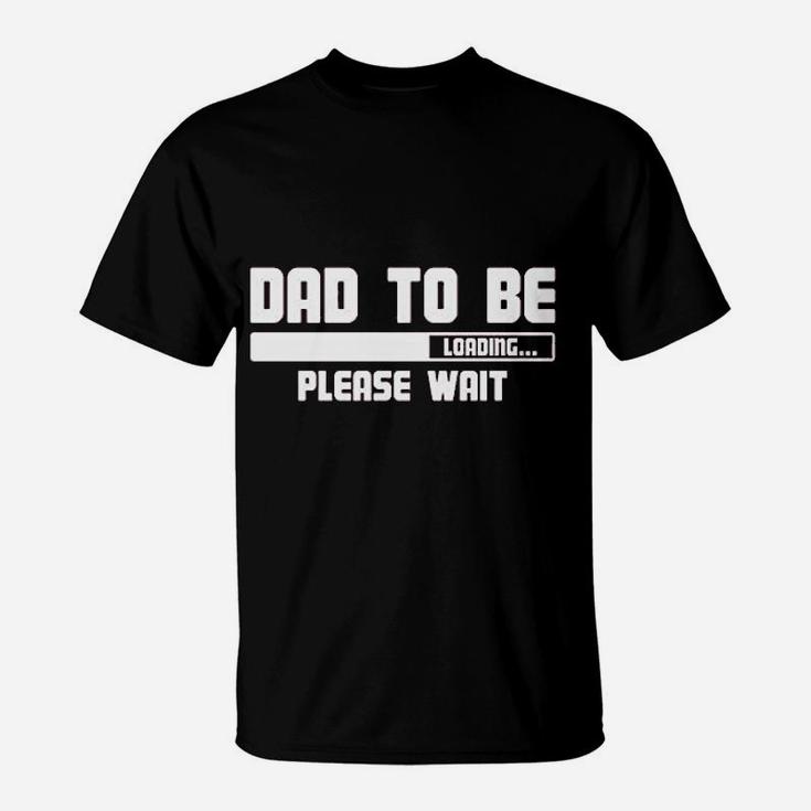 Dad To Be Loading Please Wait T-Shirt