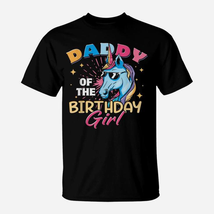 Daddy Of The Birthday Girl Unicorn Funny Father Dad Daughter T-Shirt
