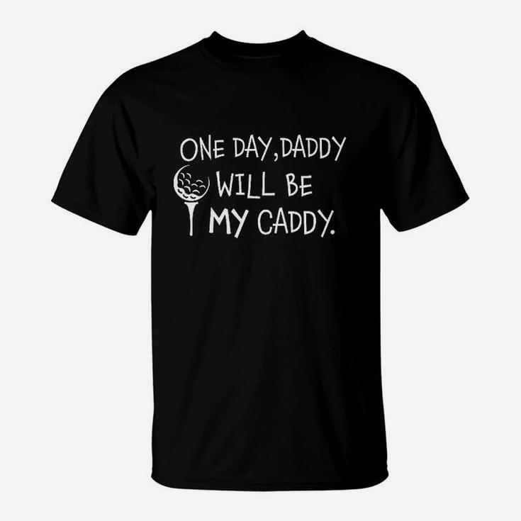 Daddy Will Be My Caddy T-Shirt
