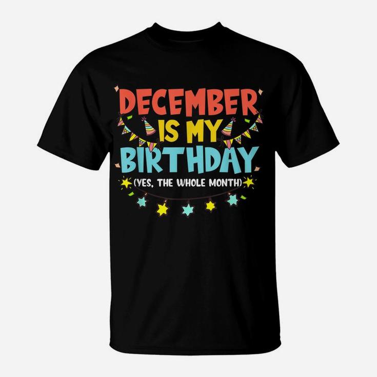 December Is My Birthday Month Yep The Whole Month Girl T-Shirt