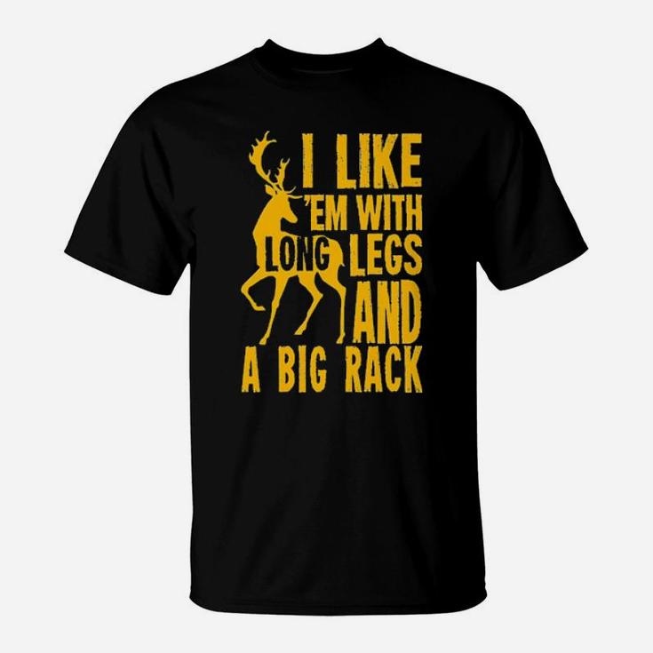 Deer Hunting I Like 'Em With Long Legs And A Big Rack T-Shirt