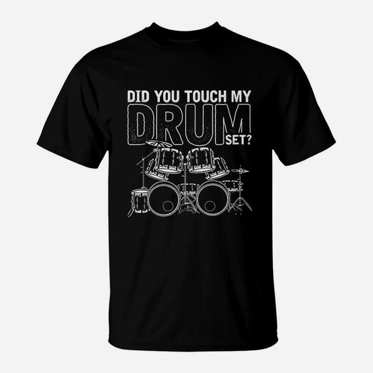 Did You Touch My Drum Set Drums T-Shirt