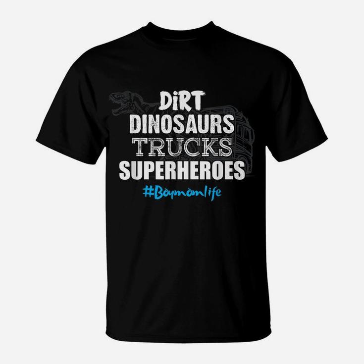 Dirt Dinosaurs Trucks Superheroes Boy Mom Life Mother Shirt T-Shirt