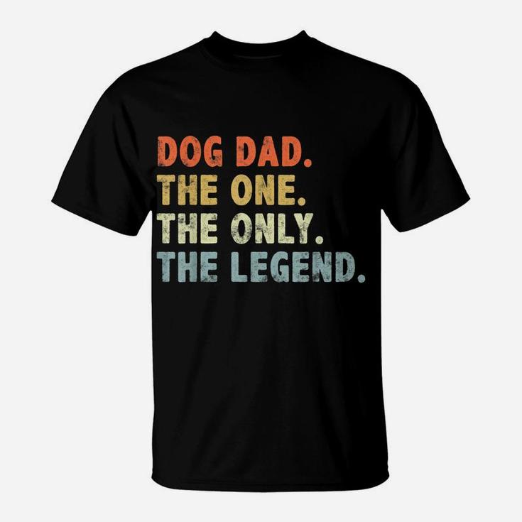 Dog Dad The One Only Legend Fathers Day For Dog Lover Dad T-Shirt