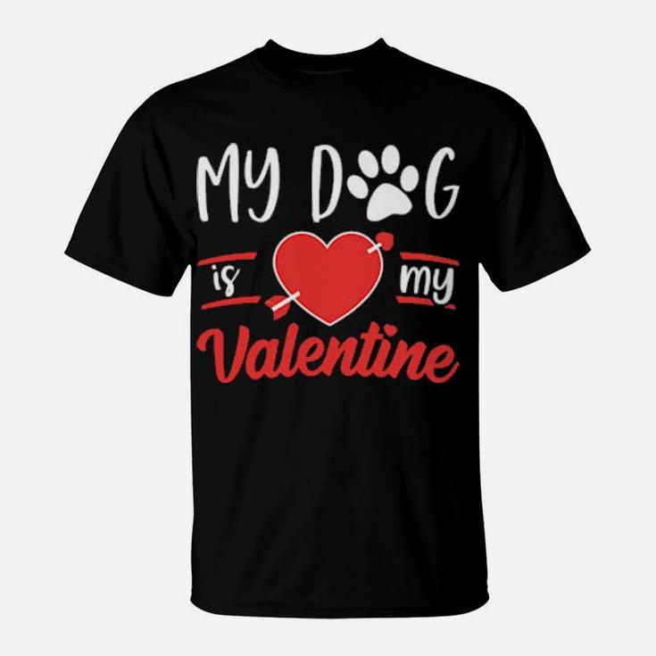 Dog Is My Valentine  Valentines Day T-Shirt
