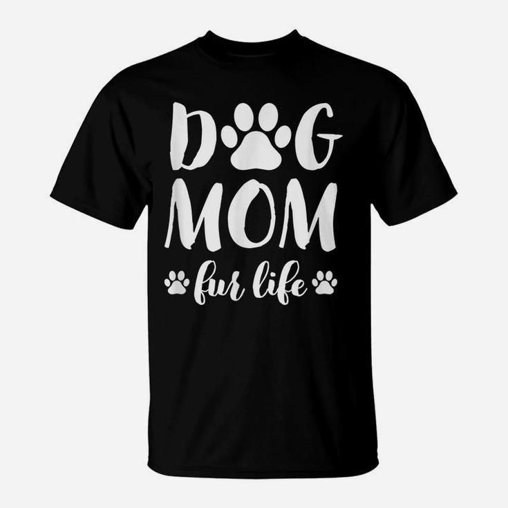Dog Mom Fur Life Shirt Mothers Day Gift For Women Wife Dogs T-Shirt