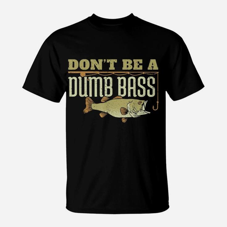 Don't Be A Dumb Bass Fishing Googan Pun T-Shirt