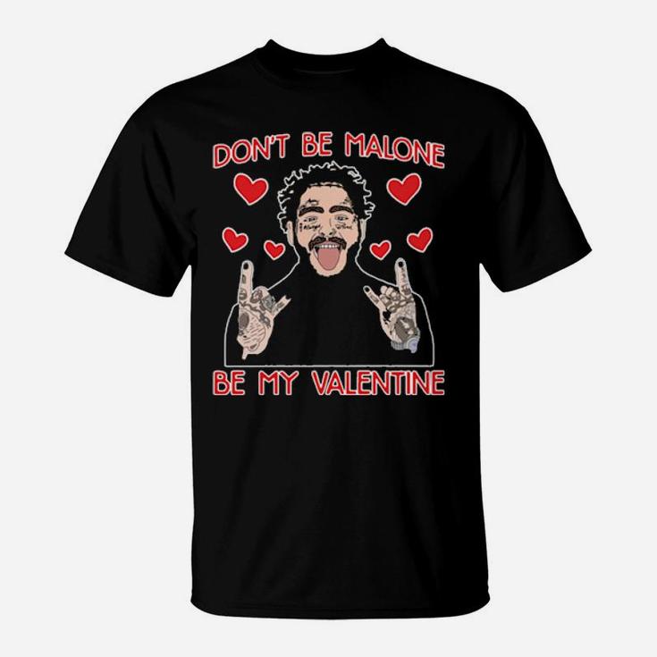 Dont Be Malone Be My Valentine T-Shirt