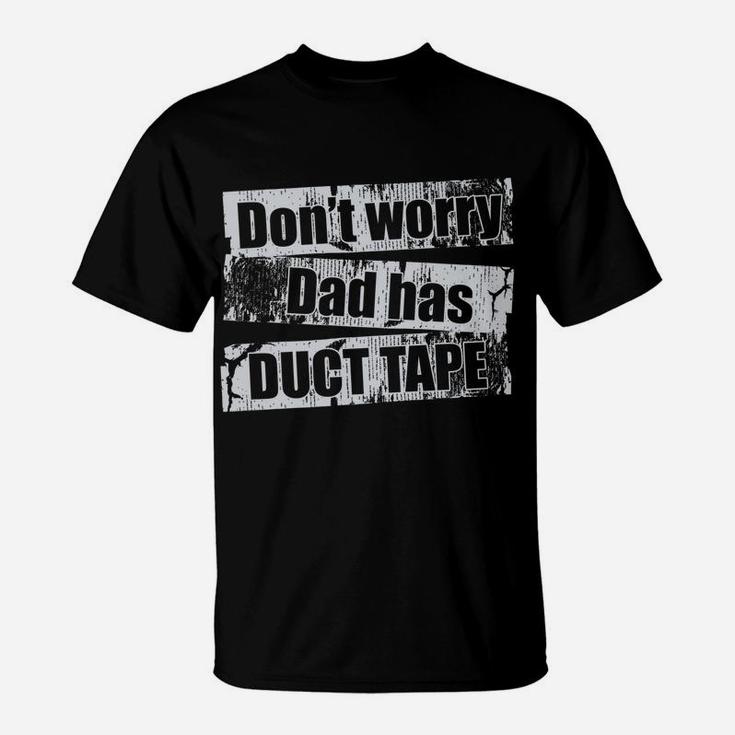 Don't Worry Dad Has Duct Tape Funny Daddy Father T Shirt T-Shirt