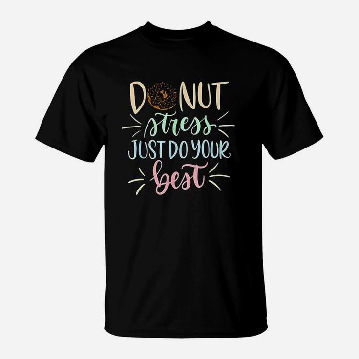 Donut Stress Just Do Your Best Testing Days T-Shirt